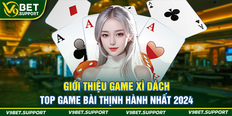 Gioi-Thieu-Game-Xi-Dach-Top-Game-bai-thinh-hanh-Nhat-2024
