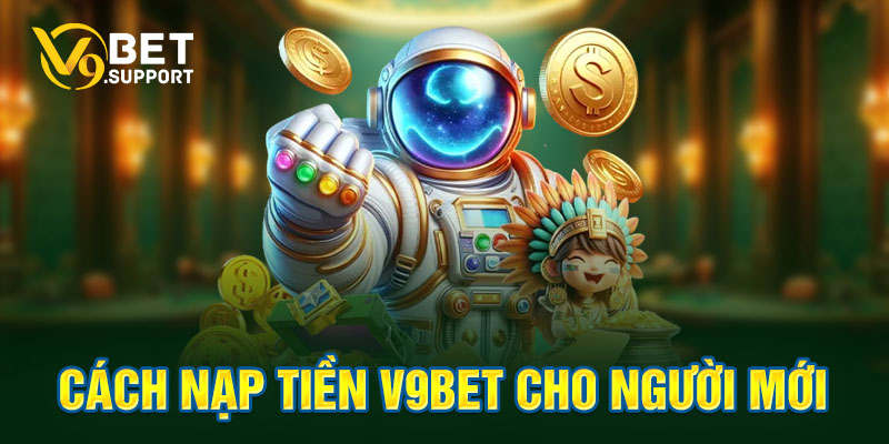 Cách nạp tiền v9bet cho người mới