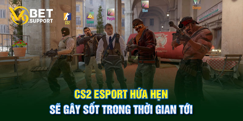 CS2 Esport hứa hẹn sẽ gây sốt trong thời gian tới