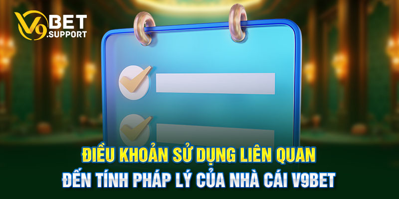 Điều khoản sử dụng liên quan đến tính pháp lý của nhà cái V9bet