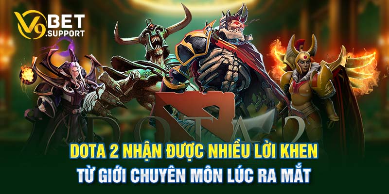 Dota 2 nhận được nhiều lời khen từ giới chuyên môn lúc ra mắt