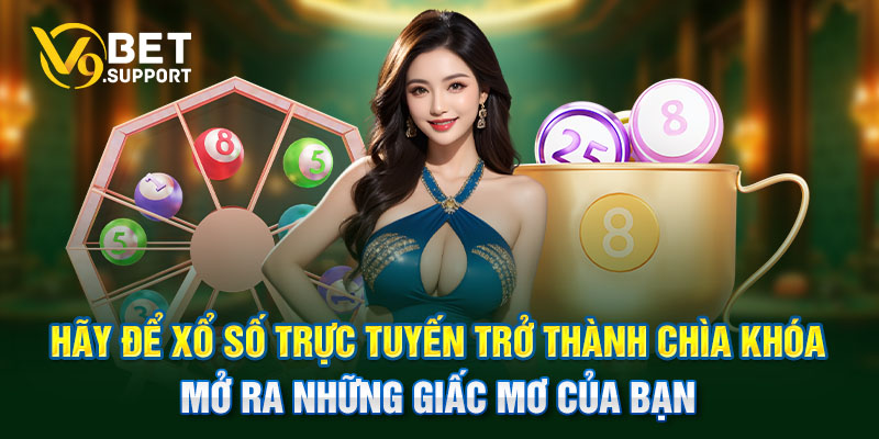 Hãy để xổ số trực tuyến trở thành chìa khóa mở ra những giấc mơ của bạn