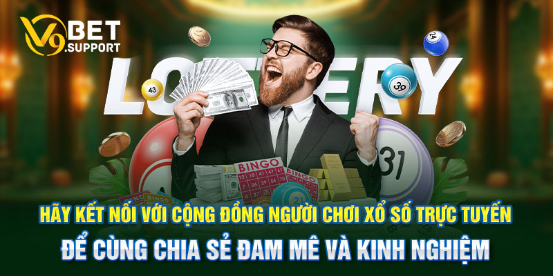 Hãy kết nối với cộng đồng người chơi xổ số trực tuyến để cùng chia sẻ đam mê và kinh nghiệm