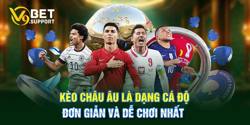 Kèo châu Âu là dạng cá độ đơn giản và dễ chơi nhất