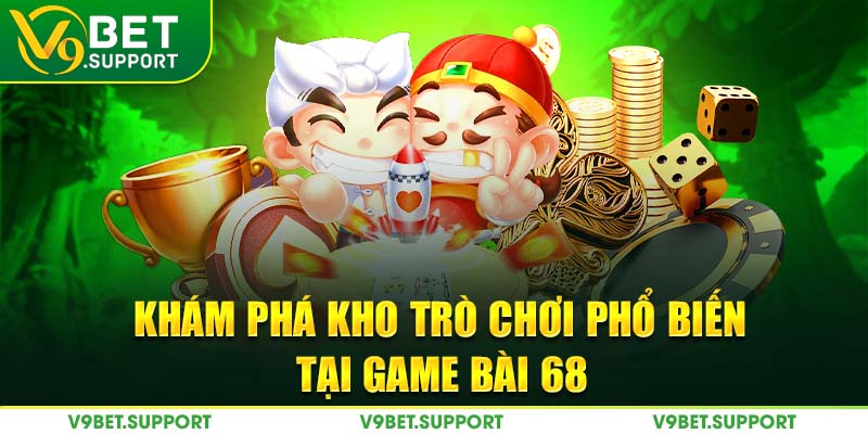 Khám phá kho trò chơi phổ biến tại game bài 68