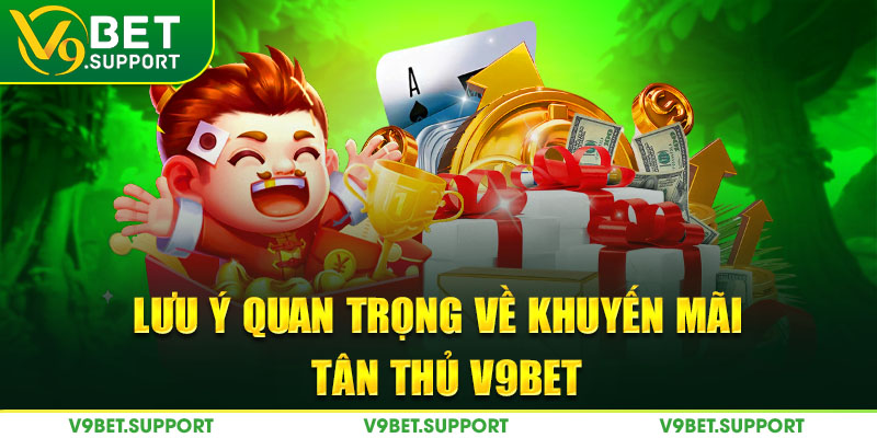 Lưu ý quan trọng về khuyến mãi tân thủ V9bet