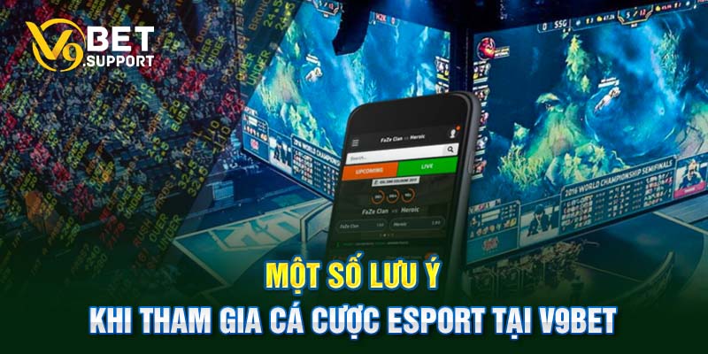 Một số lưu ý khi tham gia cá cược Esport tại V9bet