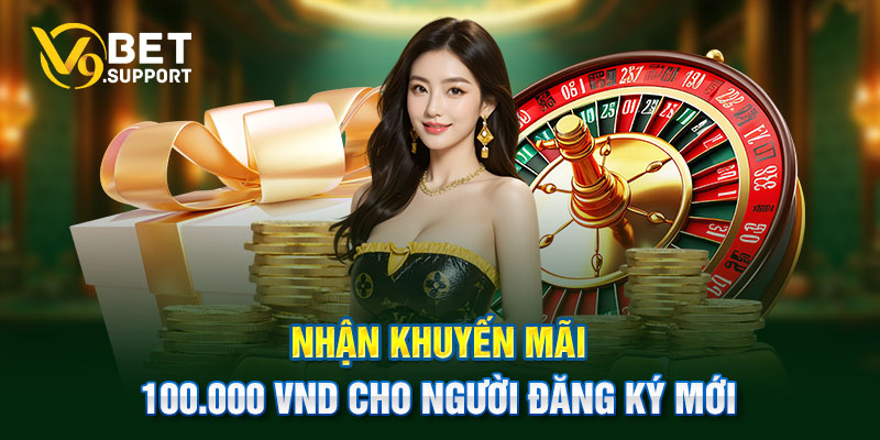 Nhận khuyến mãi 100.000 VND cho người đăng ký mới