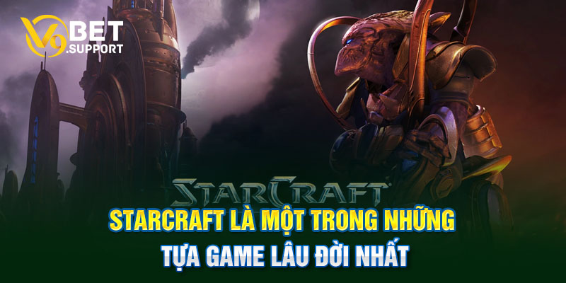 Starcraft là một trong những tựa game lâu đời nhất