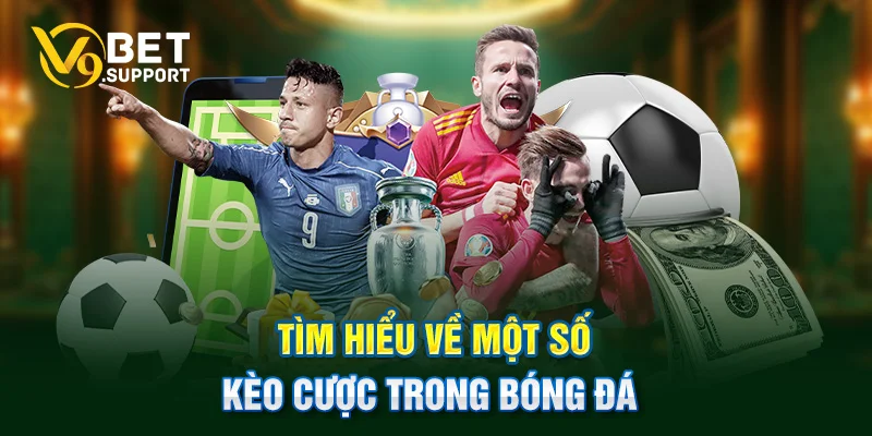 Tìm hiểu về một số kèo cược trong bóng đá
