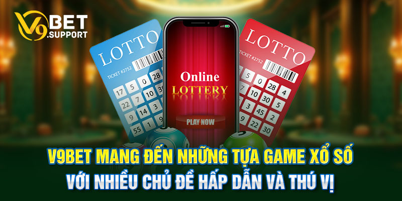 V9bet mang đến những tựa game xổ số với nhiều chủ đề hấp dẫn và thú vị