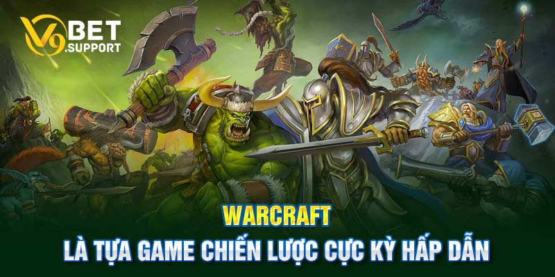 Warcraft là tựa game chiến lược cực kỳ hấp dẫn